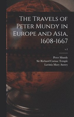 bokomslag The Travels of Peter Mundy in Europe and Asia, 1608-1667; v.1