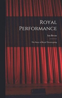bokomslag Royal Performance: the Story of Royal Theatregoing