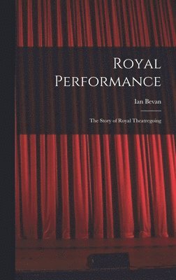 bokomslag Royal Performance: the Story of Royal Theatregoing