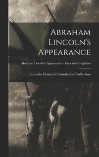 bokomslag Abraham Lincoln's Appearance; Abraham Lincoln's Appearance - Eyes and Eyeglasses