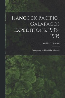 Hancock Pacific-Galapagos Expeditions, 1933-1935: Photographs by Harold W. Maunter 1