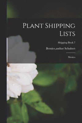 bokomslag Plant Shipping Lists: Mexico; Shipping Book 7