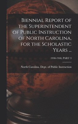 bokomslag Biennial Report of the Superintendent of Public Instruction of North Carolina, for the Scholastic Years ...; 1938-1940, PART 3