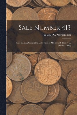 Sale Number 413: Rare Roman Coins: the Collection of Mr. Geo B. Hussey ... [03/14/1940] 1