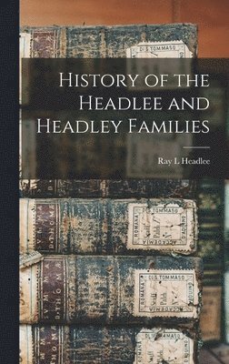 History of the Headlee and Headley Families 1