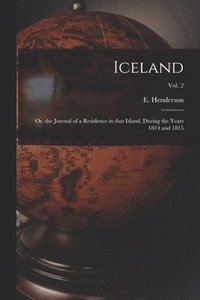 bokomslag Iceland; or, the Journal of a Residence in That Island, During the Years 1814 and 1815; Vol. 2