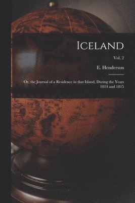 Iceland; or, the Journal of a Residence in That Island, During the Years 1814 and 1815; Vol. 2 1