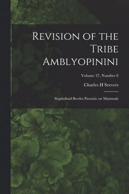 Revision of the Tribe Amblyopinini: Staphylinid Beetles Parasitic on Mammals; Volume 37, number 8 1