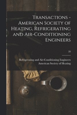 Refriger American Society of Heating - Transactions - American Society of Heating, Refrigerating and Air-Conditioning Engineers; 28, Häftad