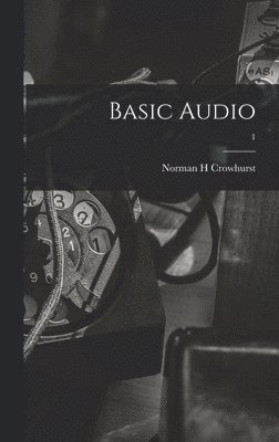 Norman H. Crowhurst, Norman H Crowhurst - Basic Audio; 1, Inbunden