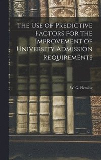 bokomslag The Use of Predictive Factors for the Improvement of University Admission Requirements