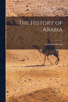 Andrew 1790-1855 Crichton, Andrew Crichton - History of Arabia; v.1, Häftad