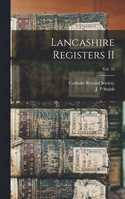 Catholic Record Society (Great Britain), J. P. Smith - Lancashire Registers II; Vol. 16, Inbunden
