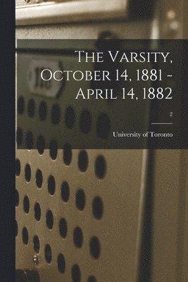 bokomslag The Varsity, October 14, 1881 - April 14, 1882; 2