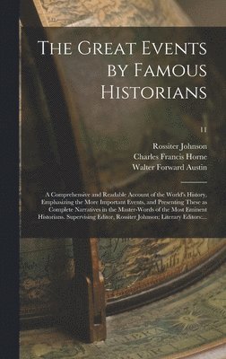 bokomslag The Great Events by Famous Historians; a Comprehensive and Readable Account of the World's History, Emphasizing the More Important Events, and Presenting These as Complete Narratives in the