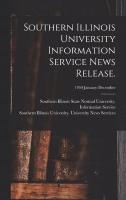 Southern Illinois University Information Service News Release.; 1959 January-December, Inbunden
