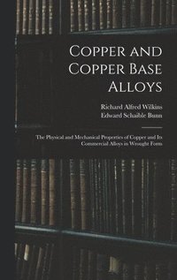 bokomslag Copper and Copper Base Alloys: the Physical and Mechanical Properties of Copper and Its Commercial Alloys in Wrought Form