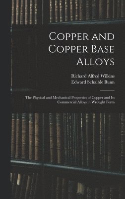 Copper and Copper Base Alloys: the Physical and Mechanical Properties of Copper and Its Commercial Alloys in Wrought Form 1