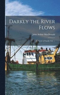 bokomslag Darkly the River Flows: a Novel of Family Life. --