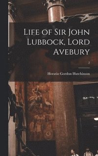 bokomslag Life of Sir John Lubbock, Lord Avebury; 2