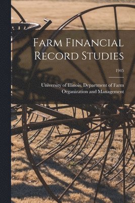 University of Illinois (Urbana-Champa - Farm Financial Record Studies; 1945, Häftad
