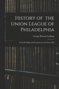 bokomslag History of the Union League of Philadelphia