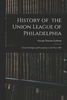 History of the Union League of Philadelphia