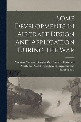 bokomslag Some Developments in Aircraft Design and Application During the War
