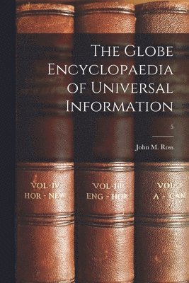 The Globe Encyclopaedia of Universal Information; 5 1