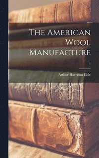 bokomslag The American Wool Manufacture; 1