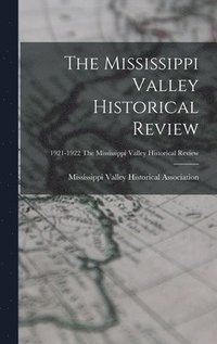 bokomslag The Mississippi Valley Historical Review; 1921-1922 The Mississippi Valley historical review