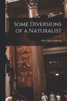 Some Diversions of a Naturalist 1