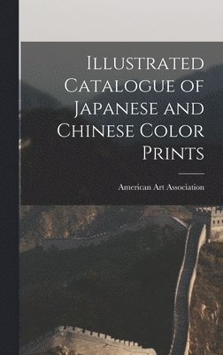 American Art Association - Illustrated Catalogue of Japanese and Chinese Color Prints, Inbunden