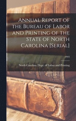bokomslag Annual Report of the Bureau of Labor and Printing of the State of North Carolina [serial]; 1903