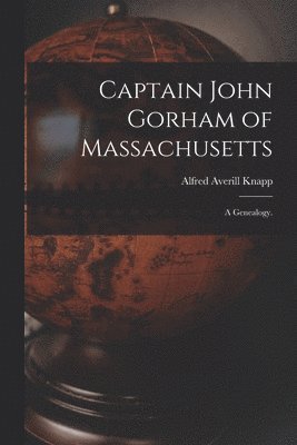 bokomslag Captain John Gorham of Massachusetts: a Genealogy.