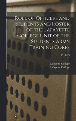 Roll of Officers and Students and Roster of the Lafayette College Unit of the Students Army Training Corps; 1918/19 1