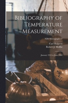 bokomslag Bibliography of Temperature Measurement: January 1953 to June 1960; NBS monograph 27
