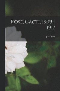 bokomslag Rose, Cacti, 1909 - 1917