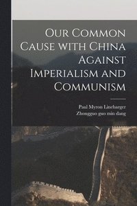bokomslag Our Common Cause With China Against Imperialism and Communism