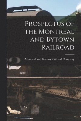 bokomslag Prospectus of the Montreal and Bytown Railroad [microform]