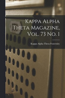 Kappa Alpha Theta Magazine, Vol. 73 No. 1, Häftad