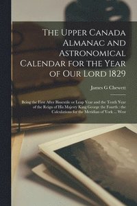bokomslag The Upper Canada Almanac and Astronomical Calendar for the Year of Our Lord 1829 [microform]