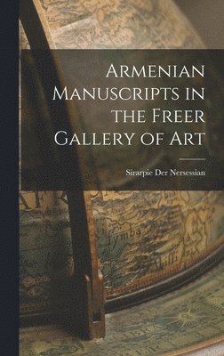 Armenian Manuscripts in the Freer Gallery of Art 1