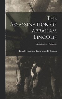 bokomslag The Assassination of Abraham Lincoln; Assassination - Rathbone