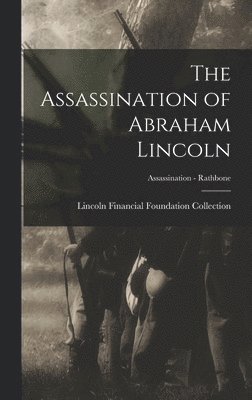 Lincoln Financial Foundation Collection - Assassination of Abraham Lincoln; Assassination - Rathbone, Inbunden