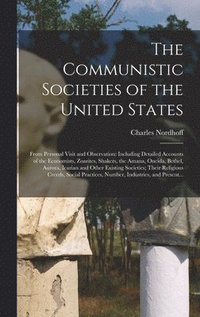 bokomslag The Communistic Societies of the United States; From Personal Visit and Observation