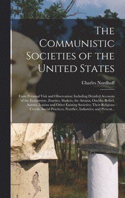 Communistic Societies of the United States; From Personal Visit and Observation