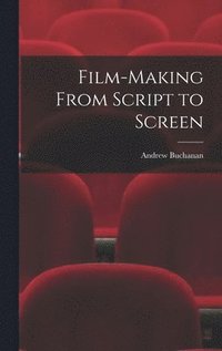 bokomslag Film-making From Script to Screen