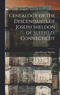 bokomslag Genealogy of the Descendants of Joseph Sheldon of Suffield, Connecticut
