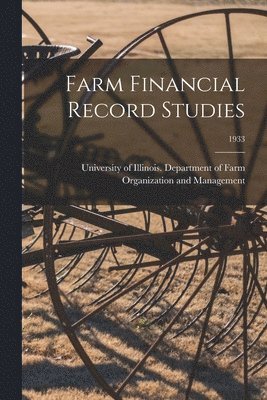 University of Illinois (Urbana-Champa - Farm Financial Record Studies; 1933, Häftad